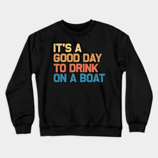 It's A Good Day To Drink On A Boat Vintage Crewneck Sweatshirt